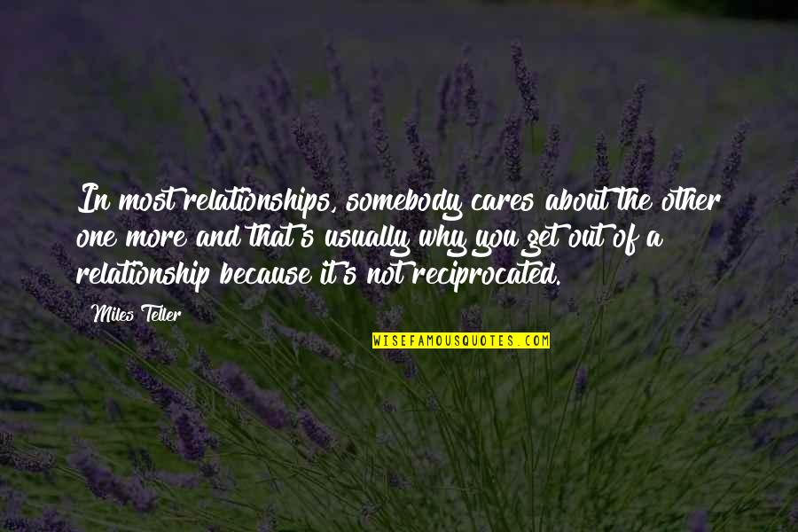 It's Not Because Of You Quotes By Miles Teller: In most relationships, somebody cares about the other