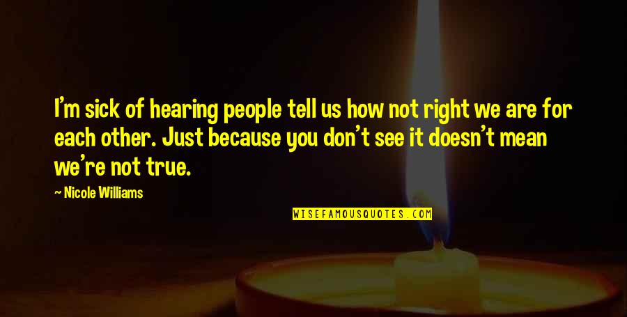 It's Not Because Of You Quotes By Nicole Williams: I'm sick of hearing people tell us how