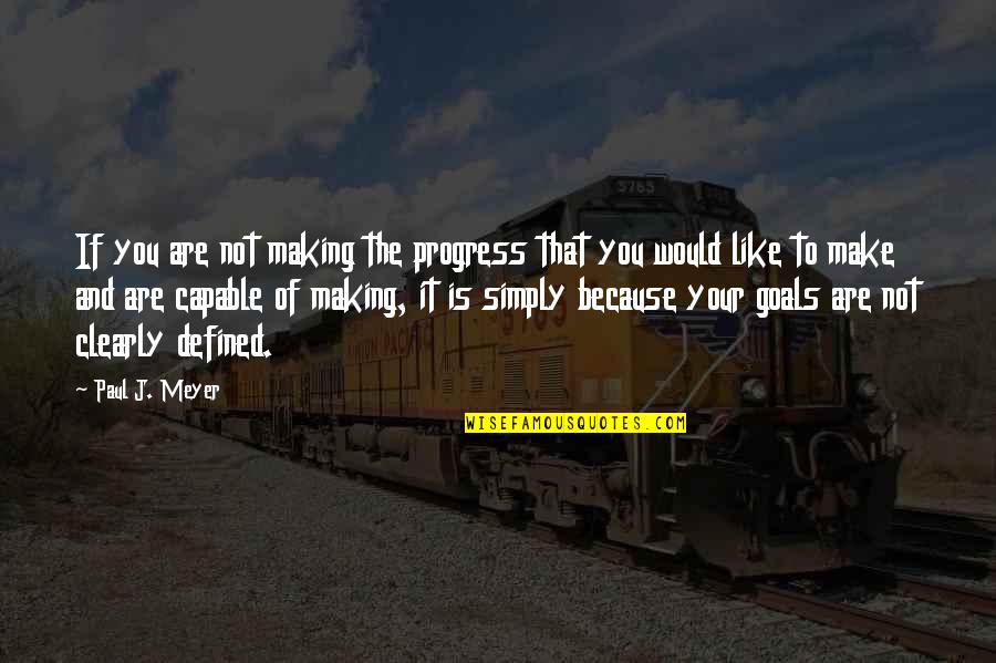 It's Not Because Of You Quotes By Paul J. Meyer: If you are not making the progress that