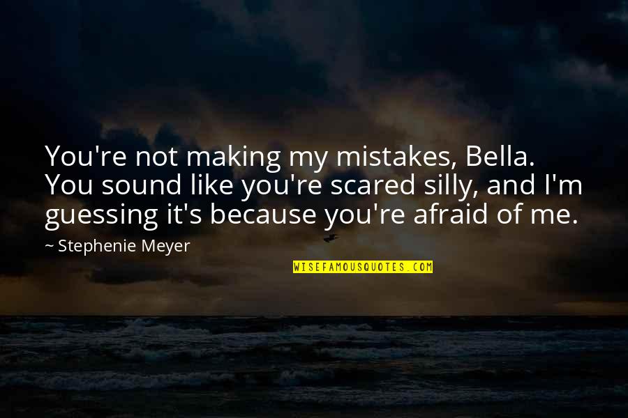 It's Not Because Of You Quotes By Stephenie Meyer: You're not making my mistakes, Bella. You sound