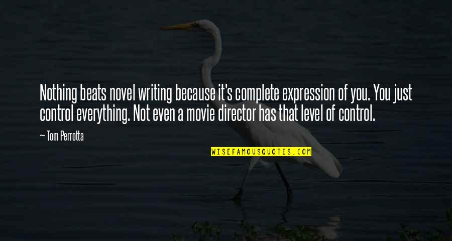 It's Not Because Of You Quotes By Tom Perrotta: Nothing beats novel writing because it's complete expression