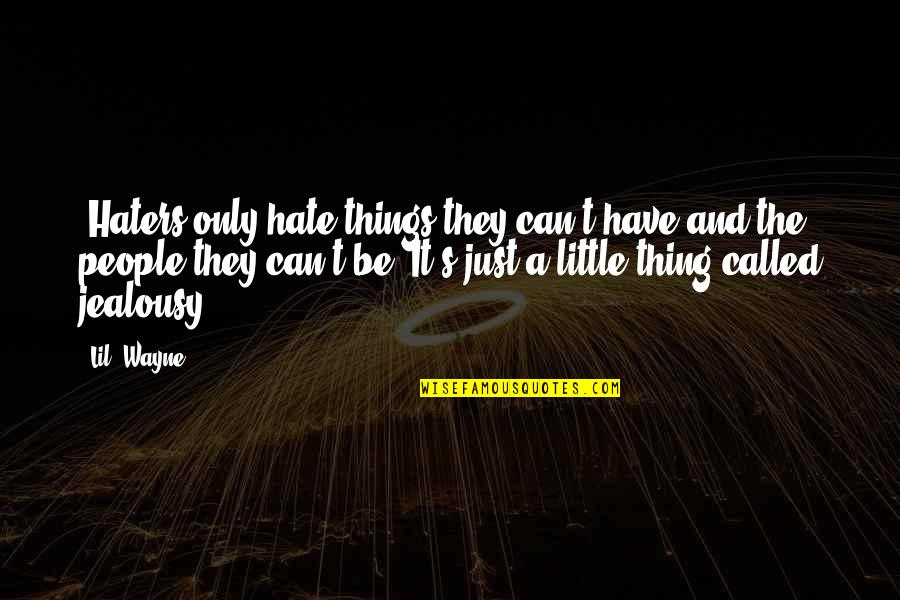 It's Not Called Jealousy Quotes By Lil' Wayne: "Haters only hate things they can't have and