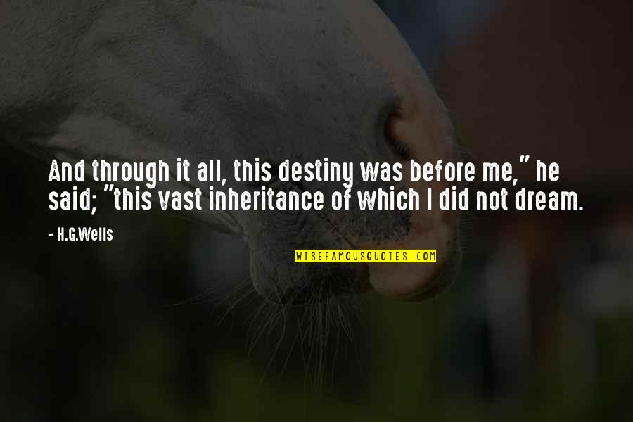 It's Not Destiny Quotes By H.G.Wells: And through it all, this destiny was before