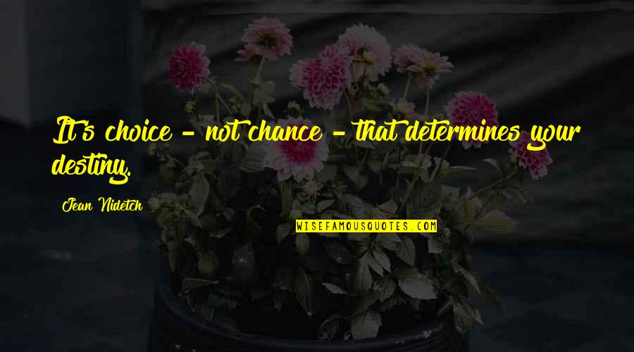 It's Not Destiny Quotes By Jean Nidetch: It's choice - not chance - that determines