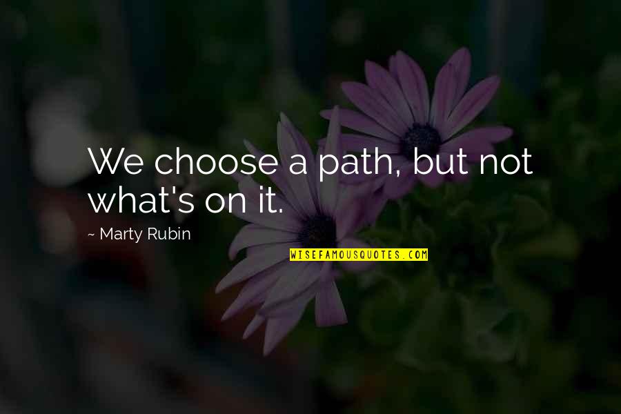 It's Not Destiny Quotes By Marty Rubin: We choose a path, but not what's on