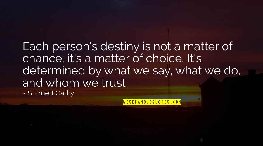 It's Not Destiny Quotes By S. Truett Cathy: Each person's destiny is not a matter of