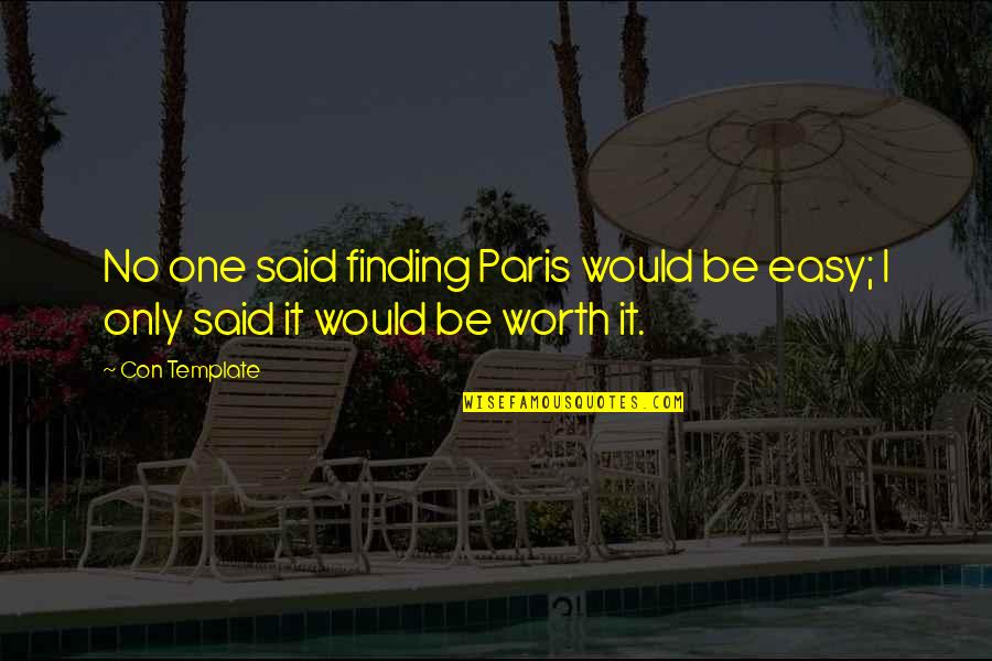 Its Not Easy But Its Worth It Quotes By Con Template: No one said finding Paris would be easy;