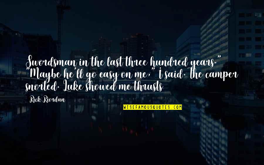 Its Not Easy For Me Quotes By Rick Riordan: Swordsman in the last three hundred years." "Maybe