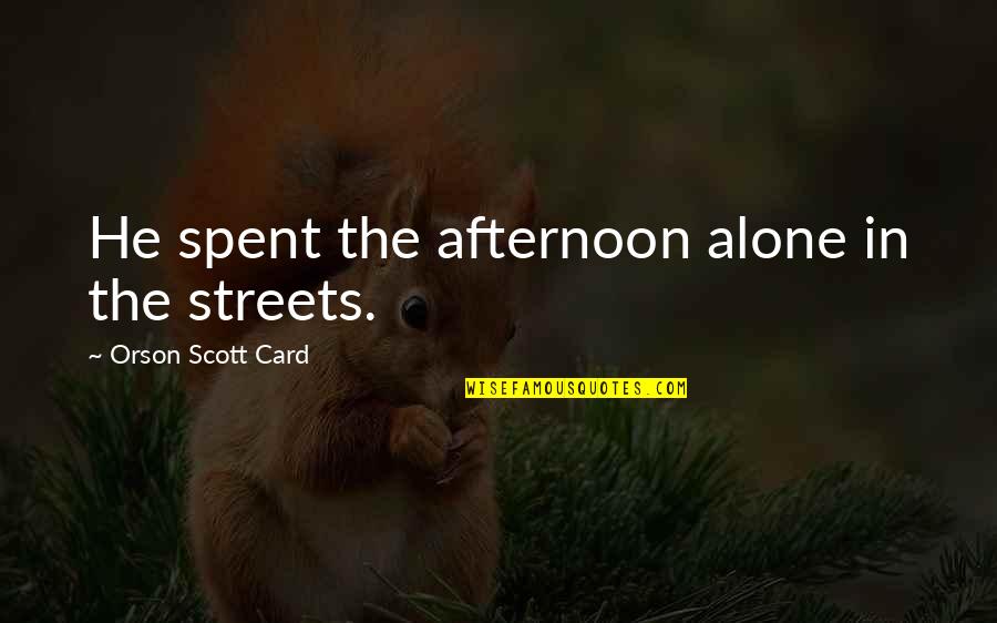 It's Not Easy Letting Go Quotes By Orson Scott Card: He spent the afternoon alone in the streets.
