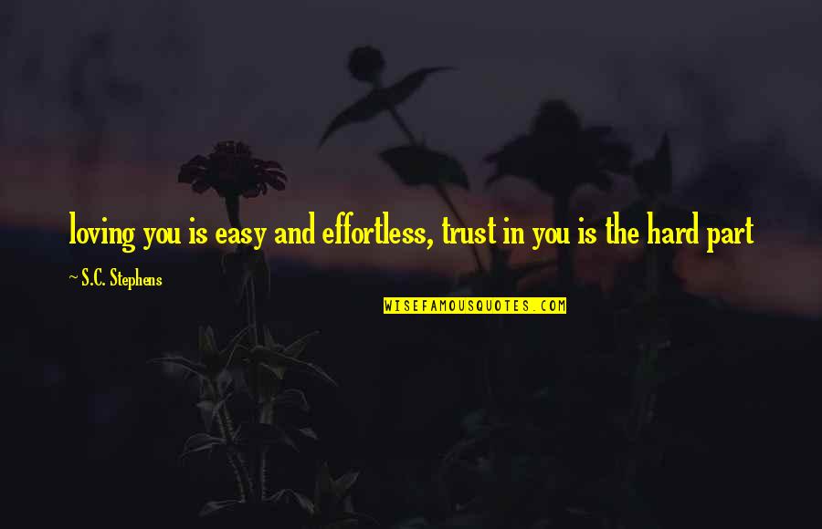 It's Not Easy Loving You Quotes By S.C. Stephens: loving you is easy and effortless, trust in