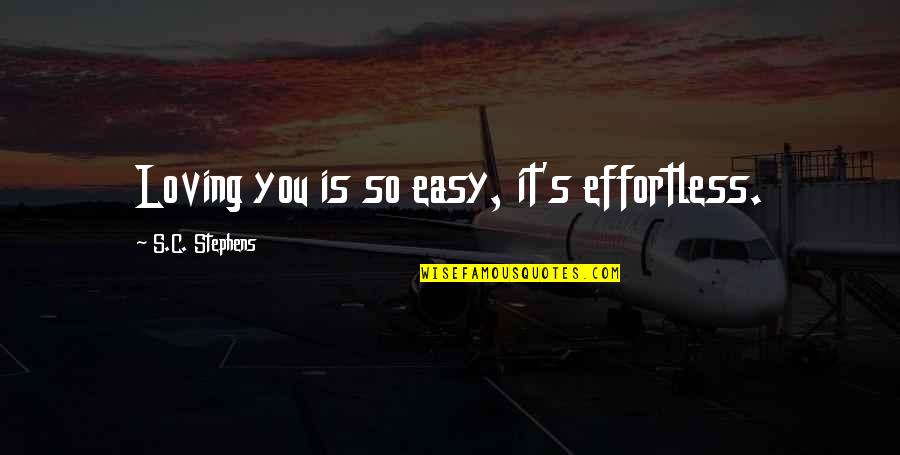 It's Not Easy Loving You Quotes By S.C. Stephens: Loving you is so easy, it's effortless.