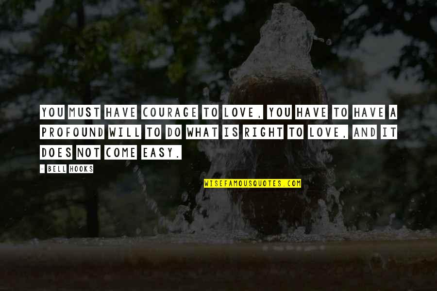 Its Not Easy Quotes By Bell Hooks: You must have courage to love, you have