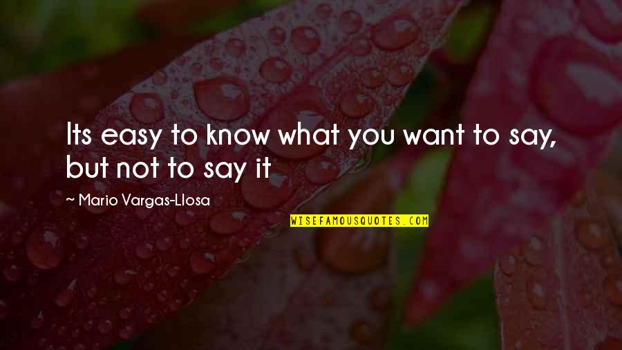 Its Not Easy Quotes By Mario Vargas-Llosa: Its easy to know what you want to