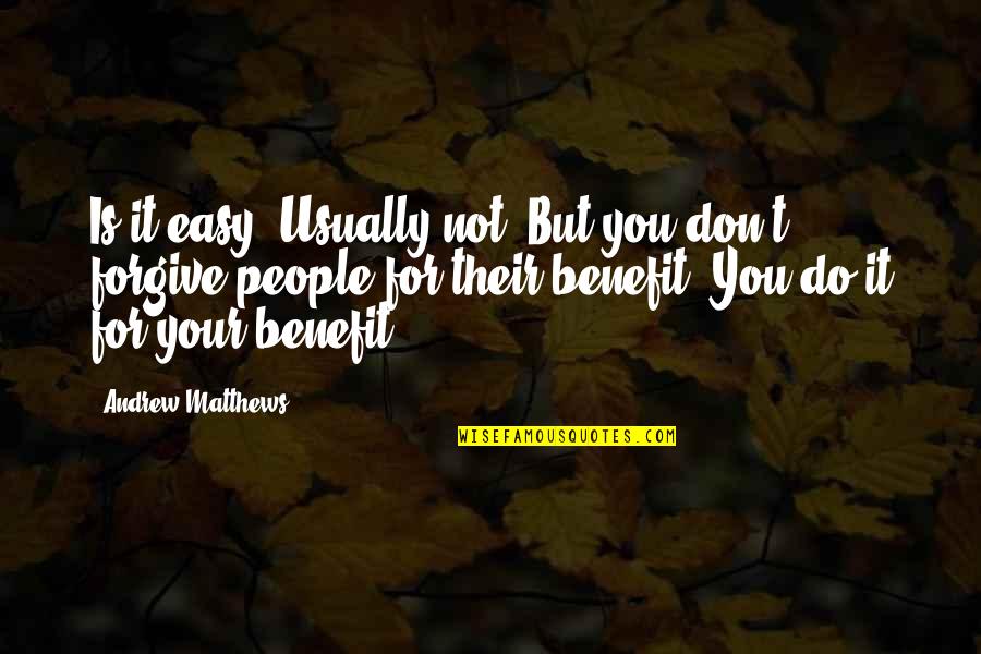 It's Not Easy To Forgive Quotes By Andrew Matthews: Is it easy? Usually not. But you don't It's Not Easy To Forgive Quotes By Andrew Matthews: Is it easy? Usually not. But you don't