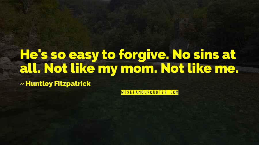It's Not Easy To Forgive Quotes By Huntley Fitzpatrick: He's so easy to forgive. No sins at