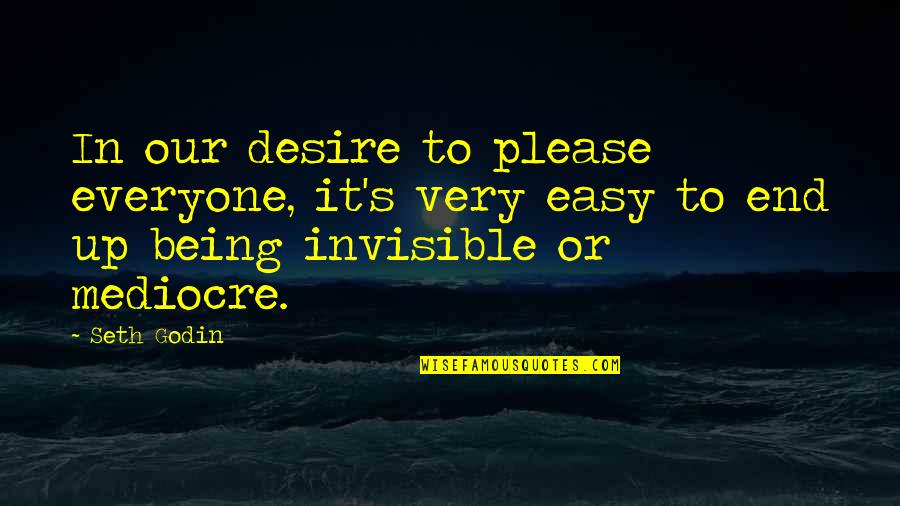 Its Not Easy To Please Everyone Quotes By Seth Godin: In our desire to please everyone, it's very