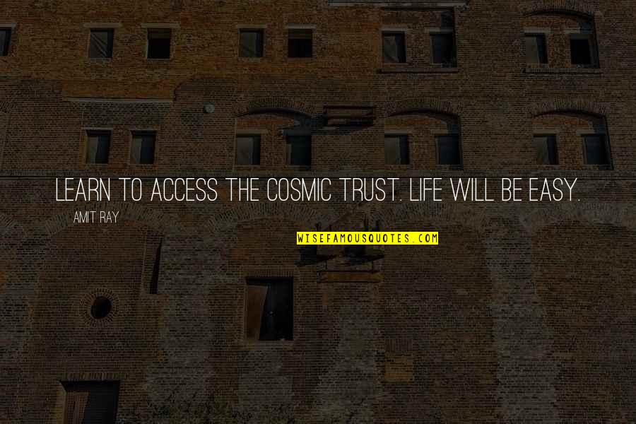 It's Not Easy To Trust Quotes By Amit Ray: Learn to access the cosmic trust. Life will