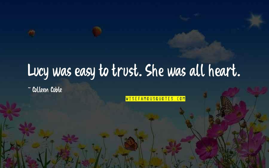 It's Not Easy To Trust Quotes By Colleen Coble: Lucy was easy to trust. She was all