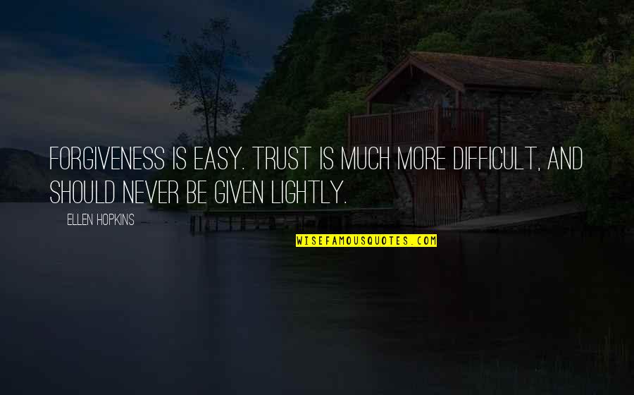 It's Not Easy To Trust Quotes By Ellen Hopkins: Forgiveness is easy. Trust is much more difficult,