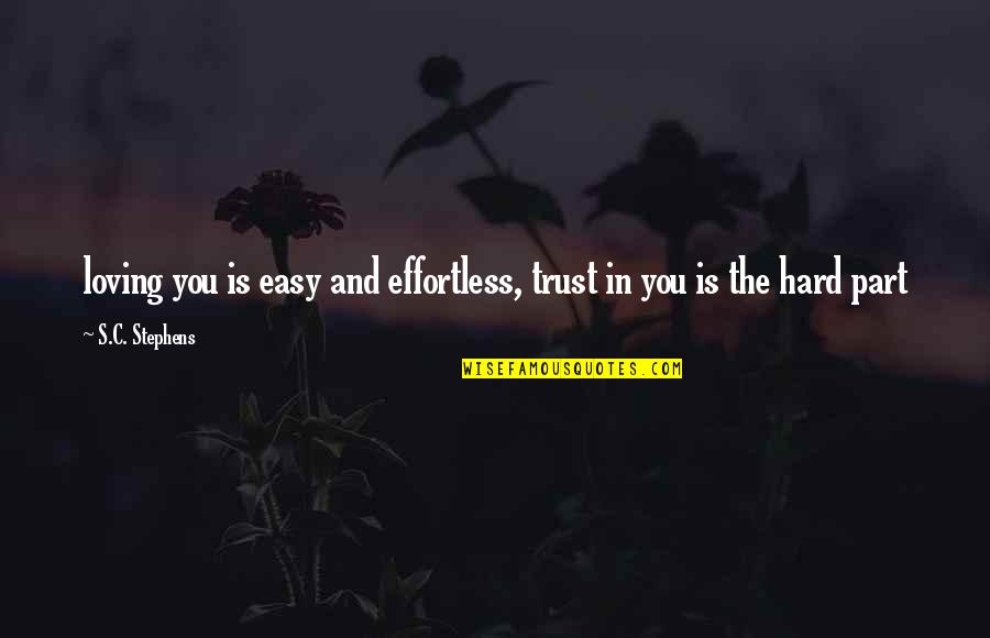 It's Not Easy To Trust Quotes By S.C. Stephens: loving you is easy and effortless, trust in