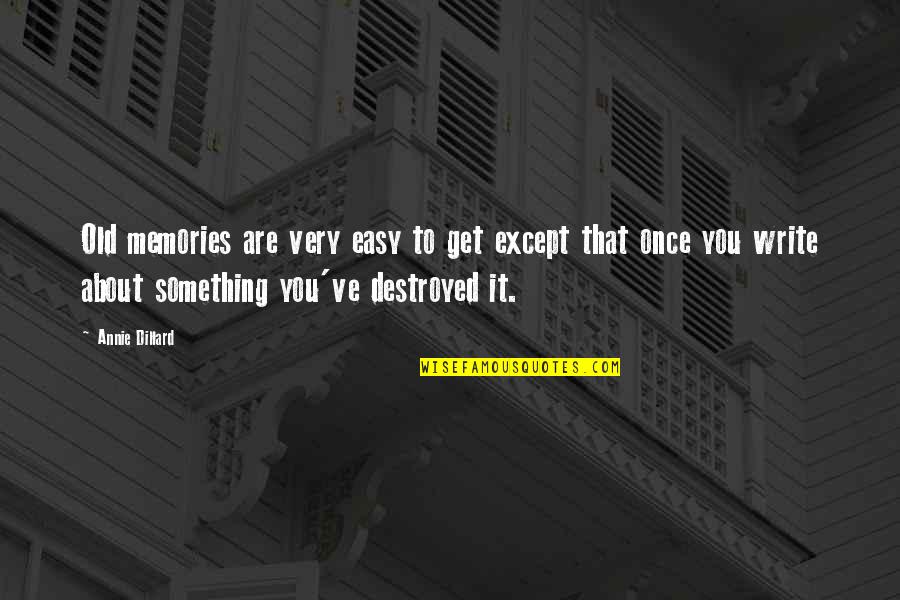 It's Not Easy Without You Quotes By Annie Dillard: Old memories are very easy to get except