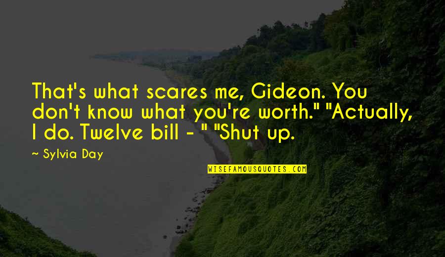 Its Not Even Worth It Quotes By Sylvia Day: That's what scares me, Gideon. You don't know