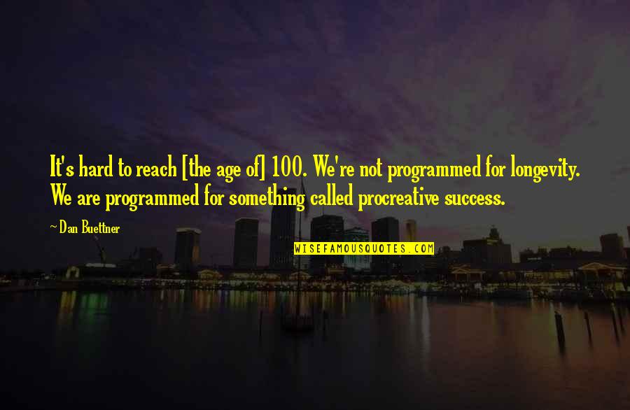 It's Not Hard Quotes By Dan Buettner: It's hard to reach [the age of] 100.