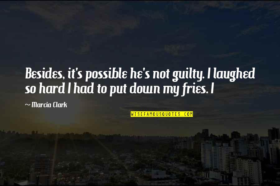 It's Not Hard Quotes By Marcia Clark: Besides, it's possible he's not guilty. I laughed