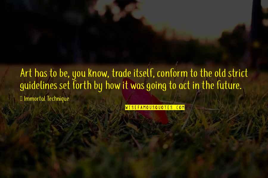 It's Not How Old You Are Quotes By Immortal Technique: Art has to be, you know, trade itself,