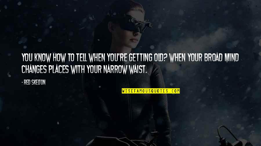 It's Not How Old You Are Quotes By Red Skelton: You know how to tell when you're getting