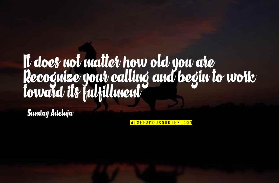 It's Not How Old You Are Quotes By Sunday Adelaja: It does not matter how old you are.