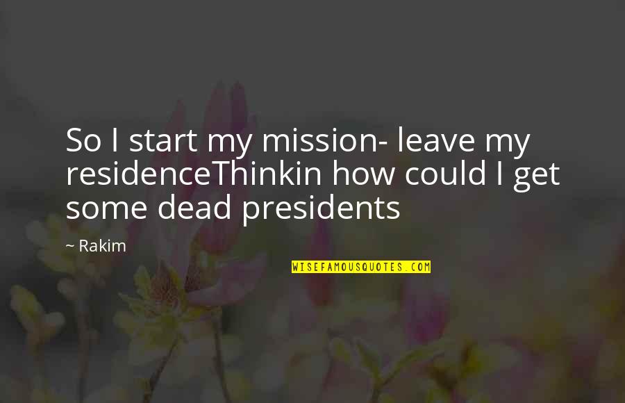It's Not How You Start Quotes By Rakim: So I start my mission- leave my residenceThinkin