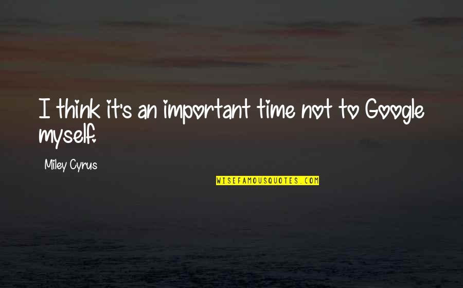 It's Not Important Quotes By Miley Cyrus: I think it's an important time not to