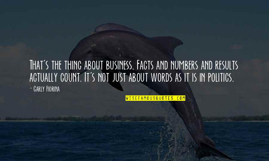 It's Not Just Words Quotes By Carly Fiorina: That's the thing about business. Facts and numbers