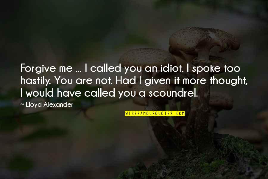 It's Not Me It's You Funny Quotes By Lloyd Alexander: Forgive me ... I called you an idiot.
