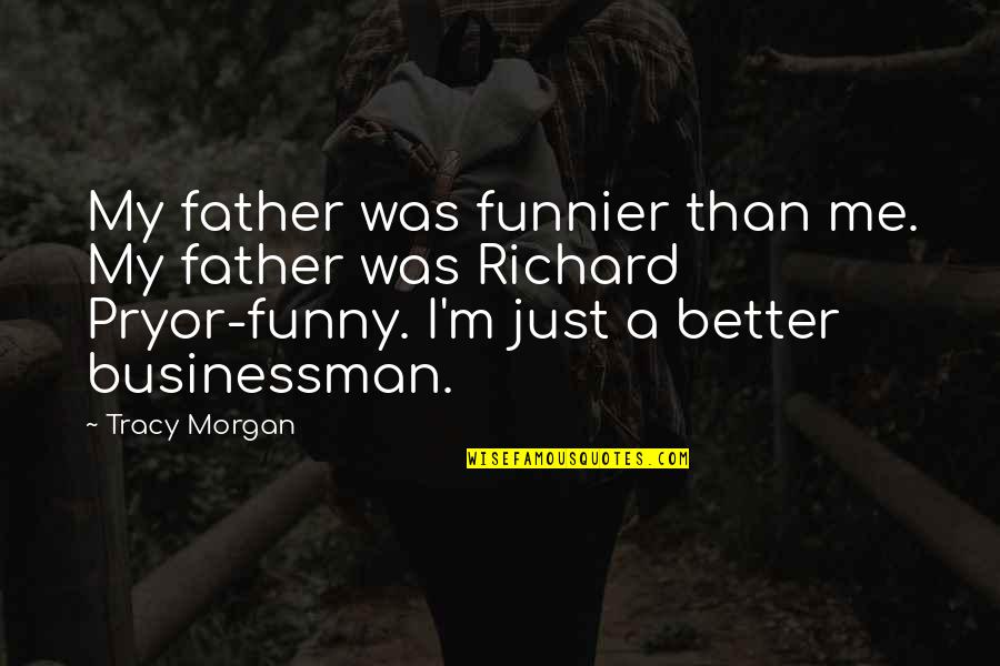 It's Not Me It's You Funny Quotes By Tracy Morgan: My father was funnier than me. My father