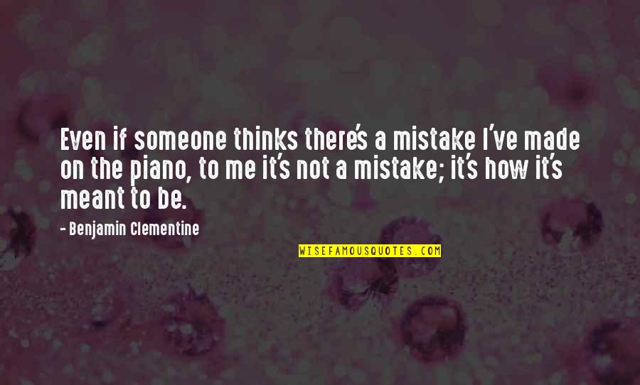 It's Not Meant To Be Quotes By Benjamin Clementine: Even if someone thinks there's a mistake I've