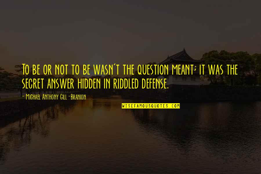 It's Not Meant To Be Quotes By Michael Anthony Gill-Branion: To be or not to be wasn't the