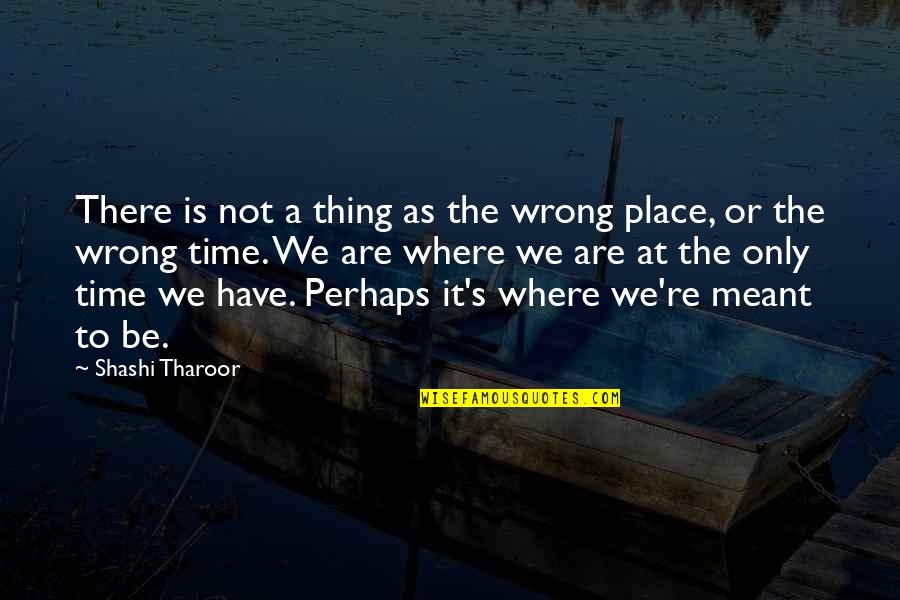 It's Not Meant To Be Quotes By Shashi Tharoor: There is not a thing as the wrong