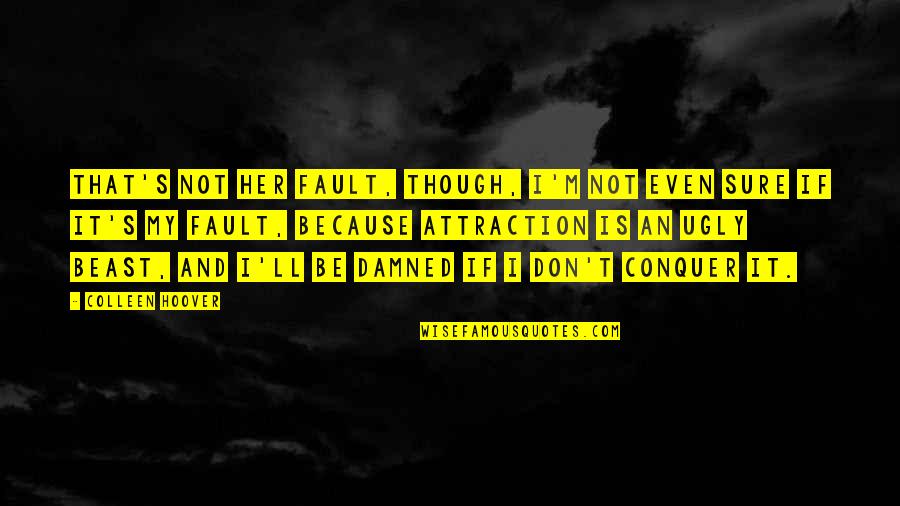It's Not My Fault Quotes By Colleen Hoover: That's not her fault, though, I'm not even