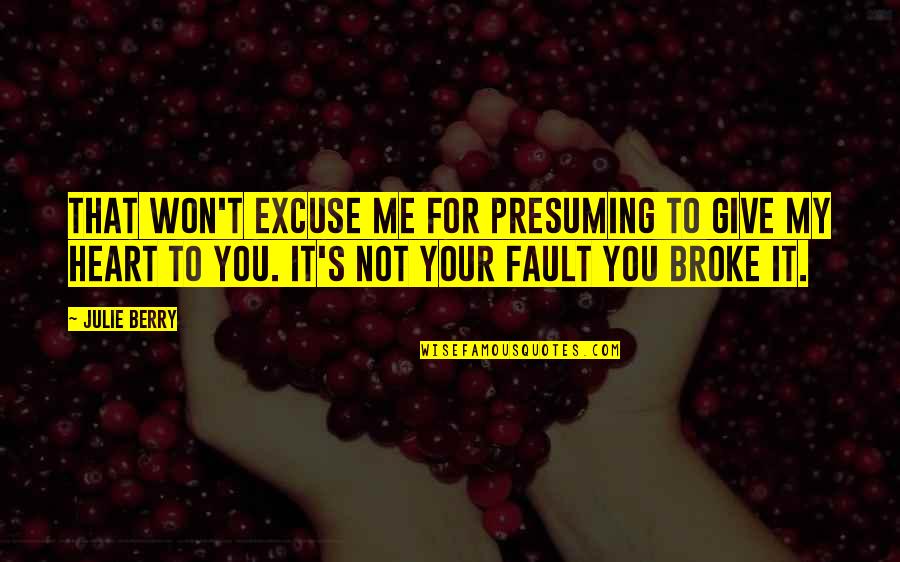 It's Not My Fault Quotes By Julie Berry: That won't excuse me for presuming to give