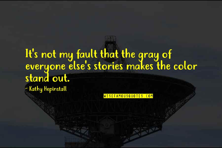 It's Not My Fault Quotes By Kathy Hepinstall: It's not my fault that the gray of