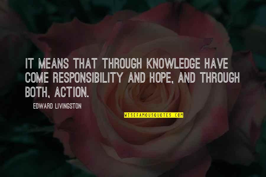 Its Not My Responsibility Quotes By Edward Livingston: It means that through knowledge have come responsibility
