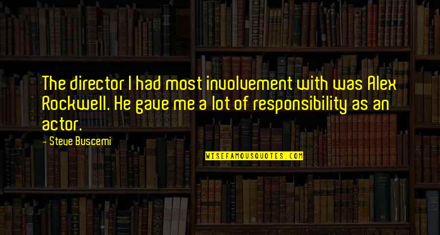 Its Not My Responsibility Quotes By Steve Buscemi: The director I had most involvement with was