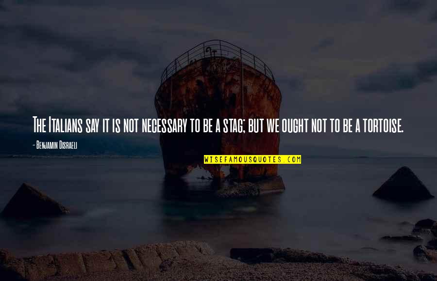 It's Not Necessary Quotes By Benjamin Disraeli: The Italians say it is not necessary to