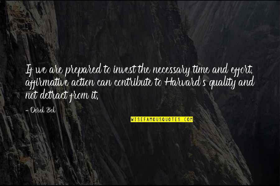 It's Not Necessary Quotes By Derek Bok: If we are prepared to invest the necessary