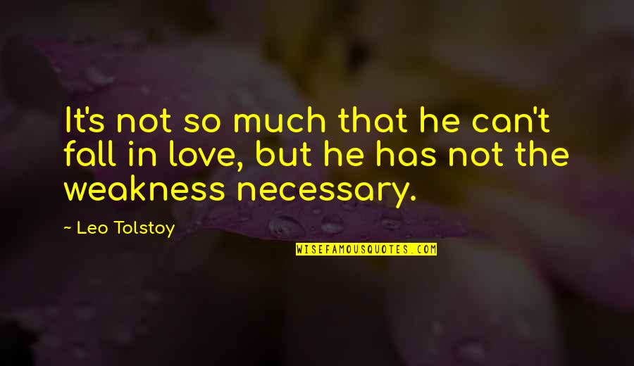 It's Not Necessary Quotes By Leo Tolstoy: It's not so much that he can't fall