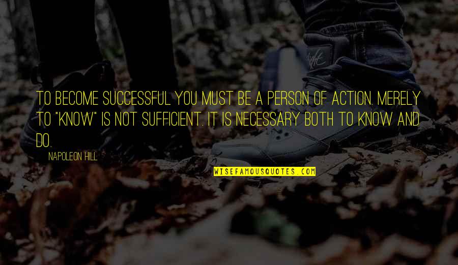 It's Not Necessary Quotes By Napoleon Hill: To become successful you must be a person