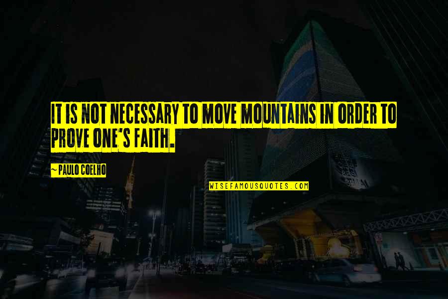 It's Not Necessary Quotes By Paulo Coelho: It is not necessary to move mountains in