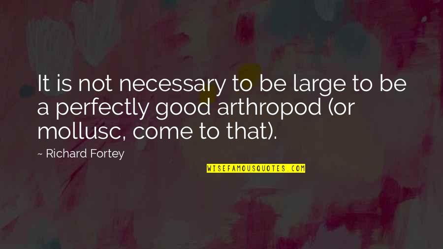 It's Not Necessary Quotes By Richard Fortey: It is not necessary to be large to